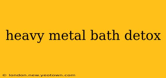 heavy metal bath detox