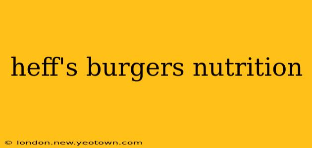 heff's burgers nutrition