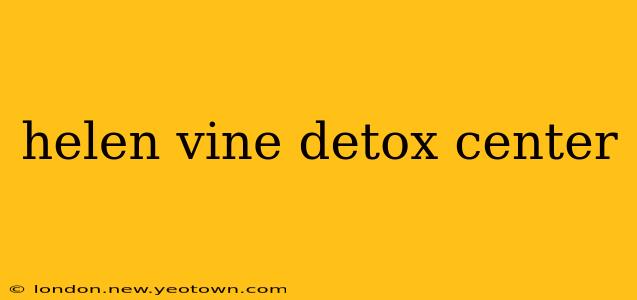 helen vine detox center