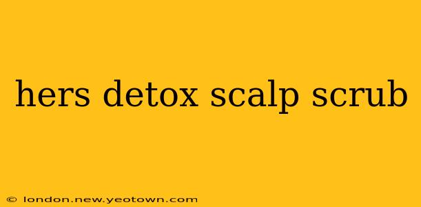 hers detox scalp scrub