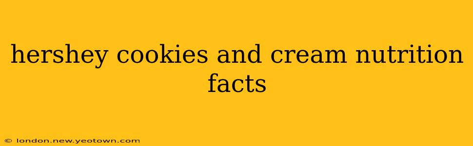 hershey cookies and cream nutrition facts