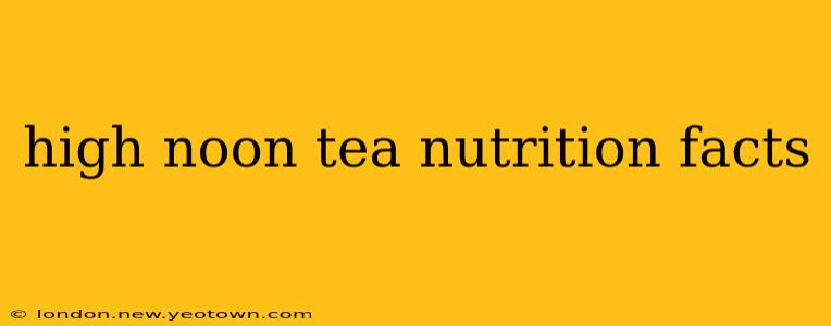 high noon tea nutrition facts