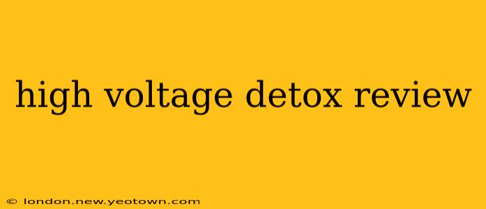 high voltage detox review