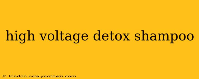 high voltage detox shampoo