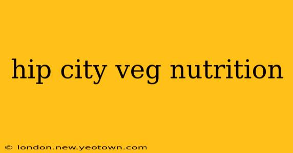 hip city veg nutrition