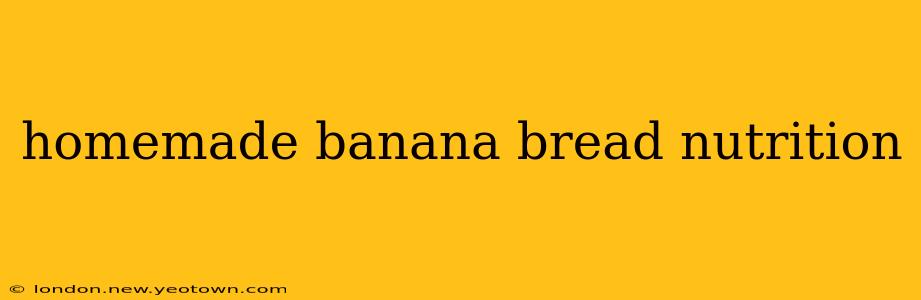 homemade banana bread nutrition