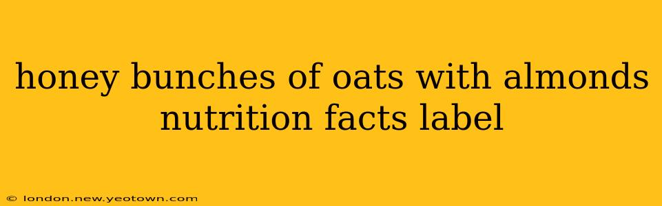 honey bunches of oats with almonds nutrition facts label
