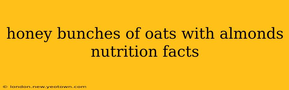 honey bunches of oats with almonds nutrition facts
