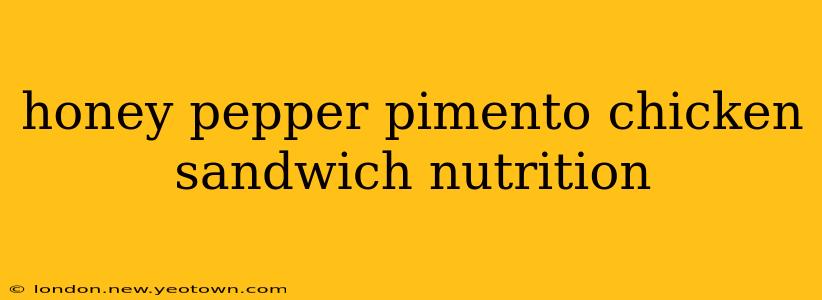 honey pepper pimento chicken sandwich nutrition