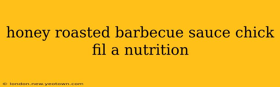 honey roasted barbecue sauce chick fil a nutrition