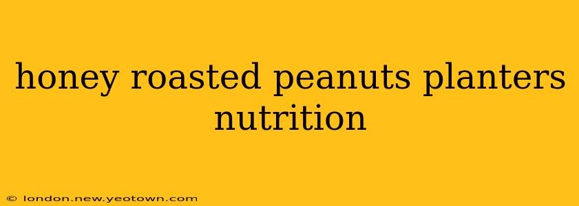 honey roasted peanuts planters nutrition