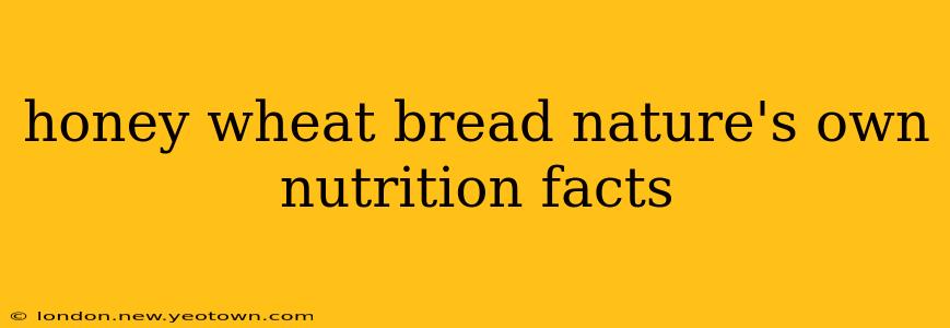 honey wheat bread nature's own nutrition facts