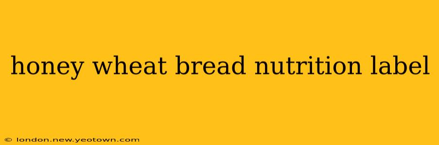 honey wheat bread nutrition label