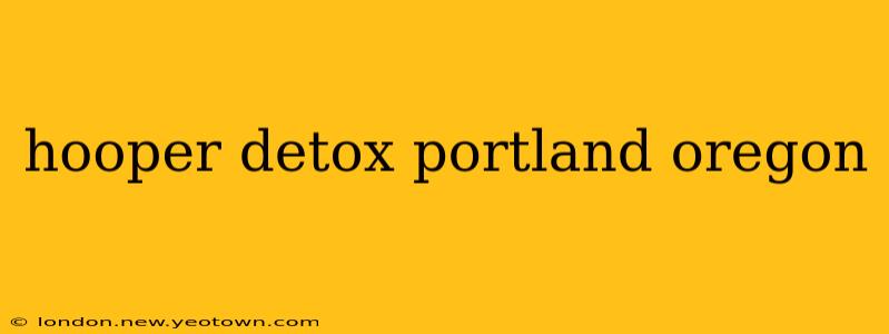hooper detox portland oregon