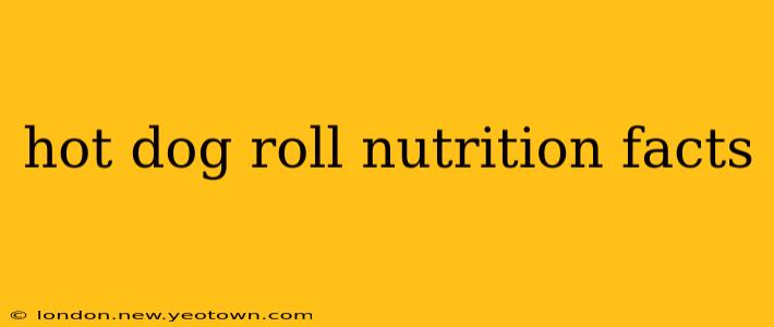 hot dog roll nutrition facts