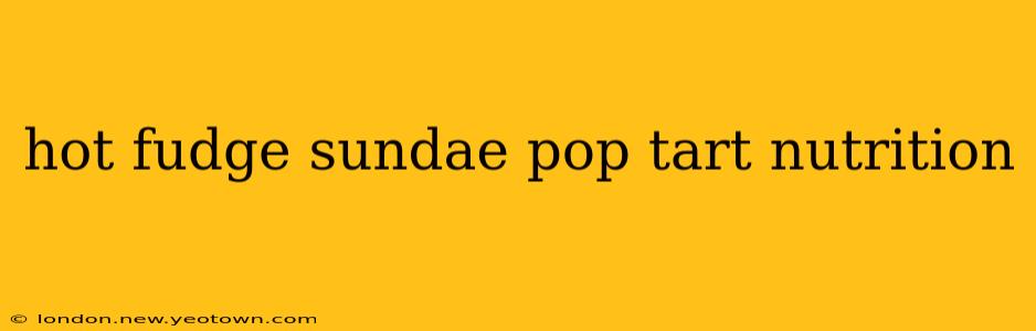 hot fudge sundae pop tart nutrition