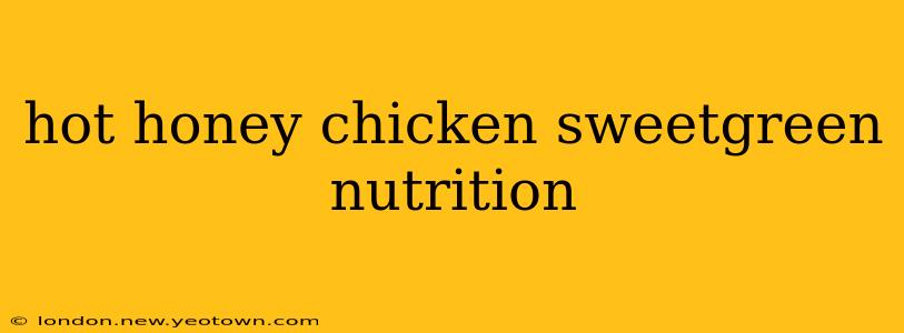 hot honey chicken sweetgreen nutrition