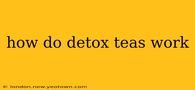 how do detox teas work