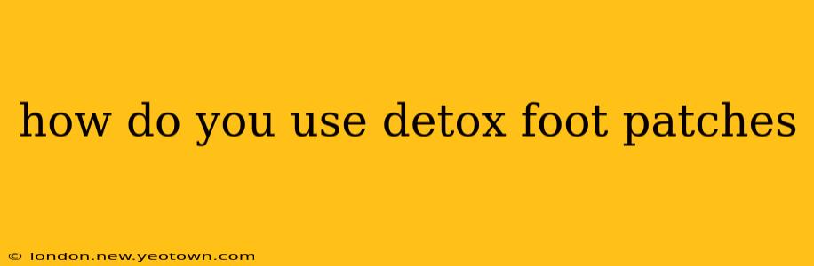 how do you use detox foot patches