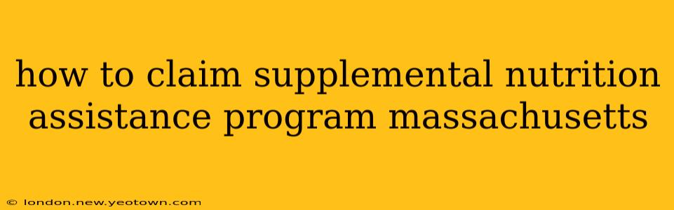 how to claim supplemental nutrition assistance program massachusetts