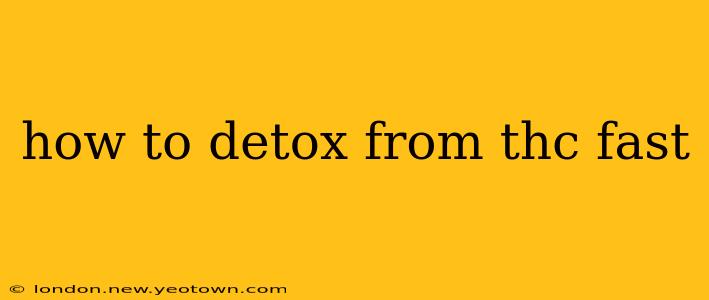 how to detox from thc fast
