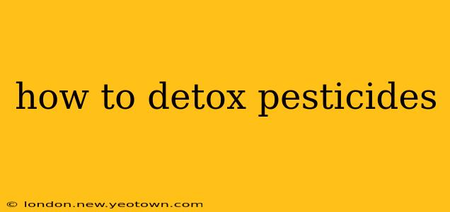 how to detox pesticides