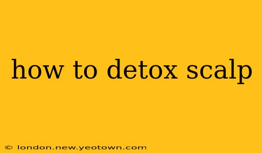 how to detox scalp