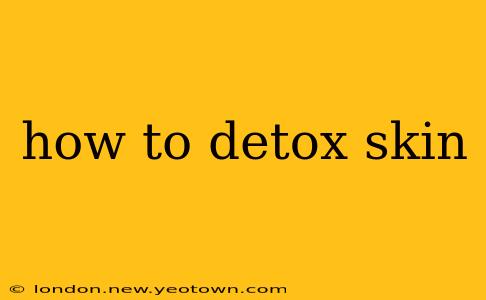 how to detox skin