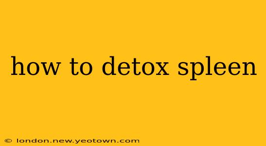 how to detox spleen