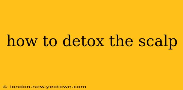 how to detox the scalp