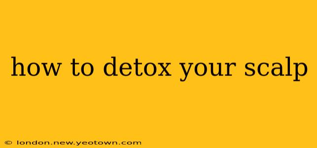 how to detox your scalp