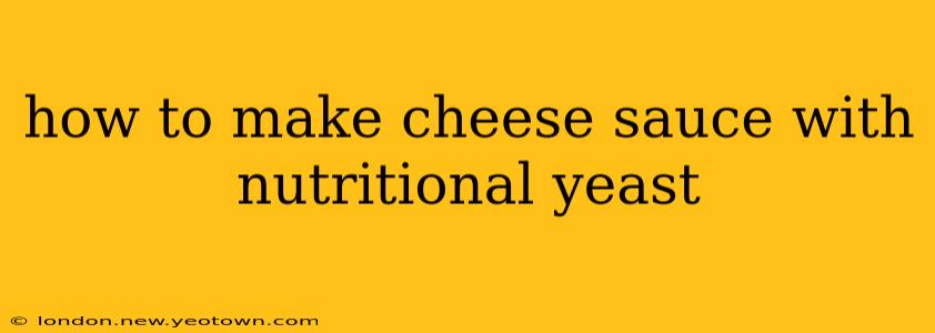 how to make cheese sauce with nutritional yeast