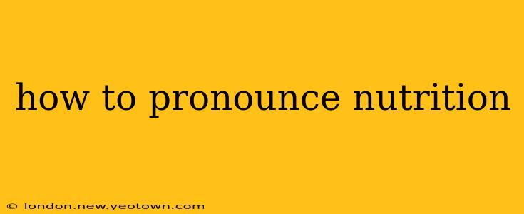 how to pronounce nutrition