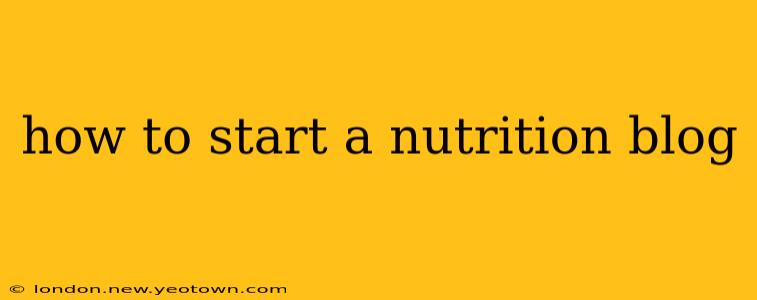 how to start a nutrition blog
