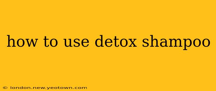 how to use detox shampoo