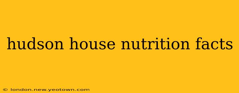 hudson house nutrition facts