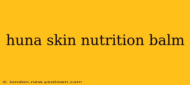 huna skin nutrition balm
