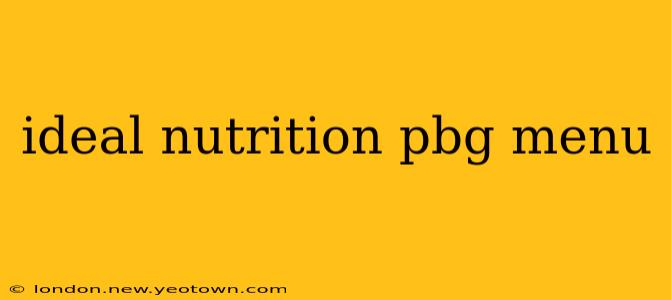 ideal nutrition pbg menu