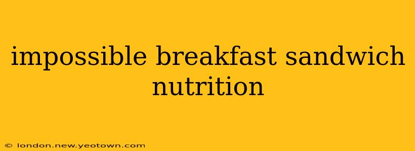 impossible breakfast sandwich nutrition