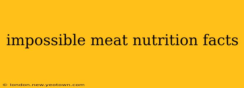 impossible meat nutrition facts