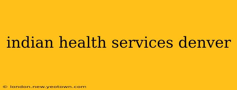 indian health services denver