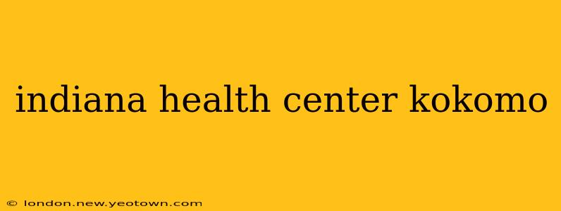 indiana health center kokomo