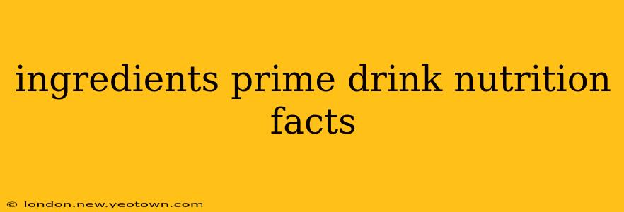ingredients prime drink nutrition facts