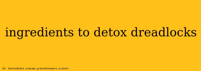 ingredients to detox dreadlocks