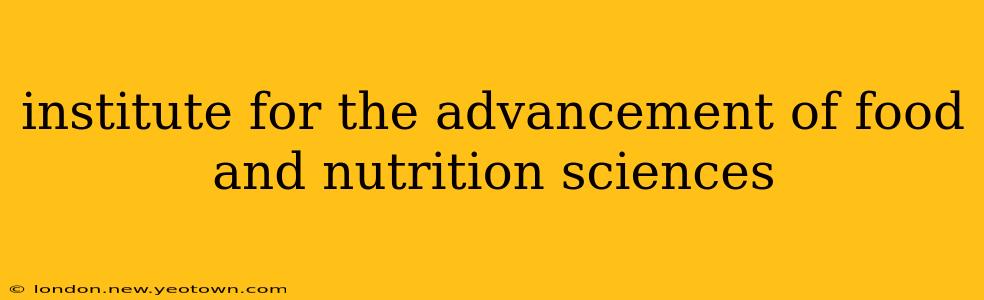 institute for the advancement of food and nutrition sciences