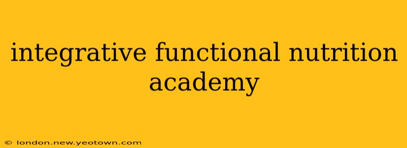 integrative functional nutrition academy