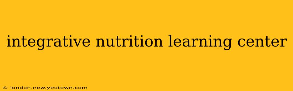 integrative nutrition learning center
