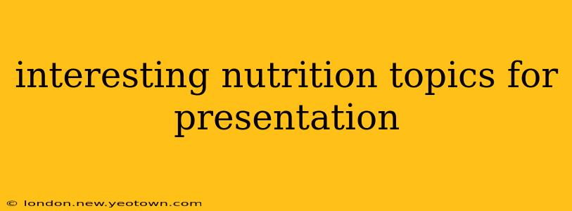 interesting nutrition topics for presentation