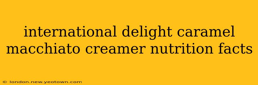 international delight caramel macchiato creamer nutrition facts