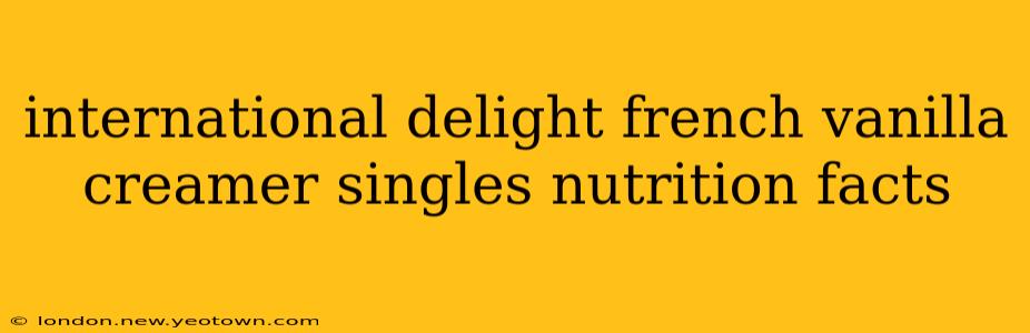 international delight french vanilla creamer singles nutrition facts
